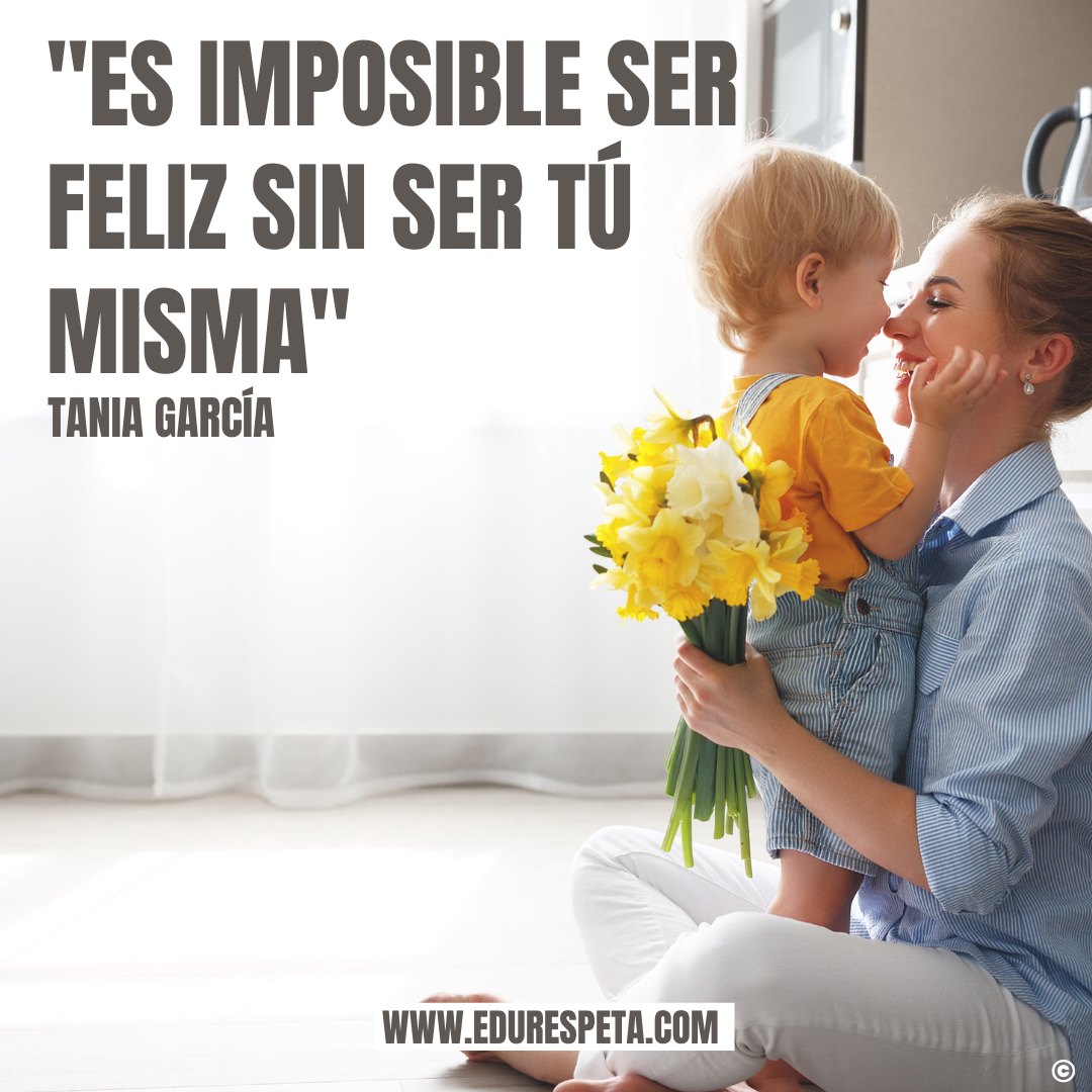 Es imposible ser feliz sin ser tú misma