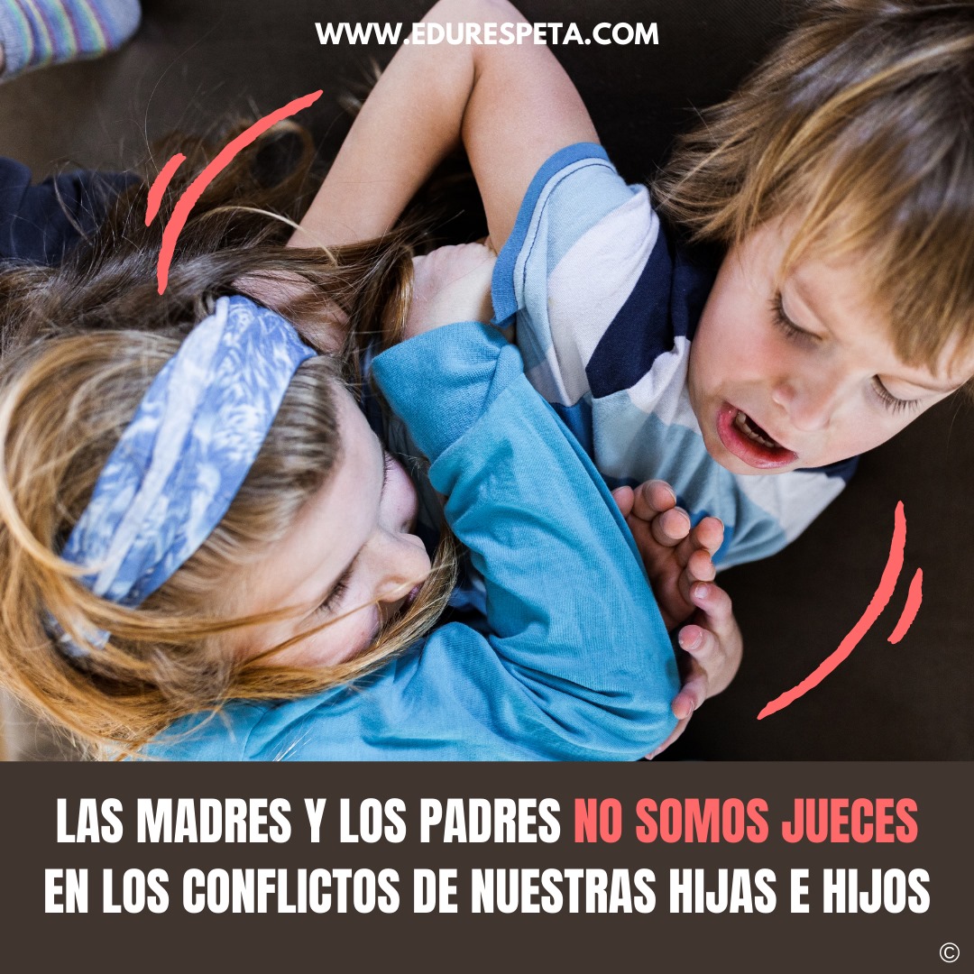 Las madres y los padres no somos jueces en los conflictos de nuestas hijas e hijos