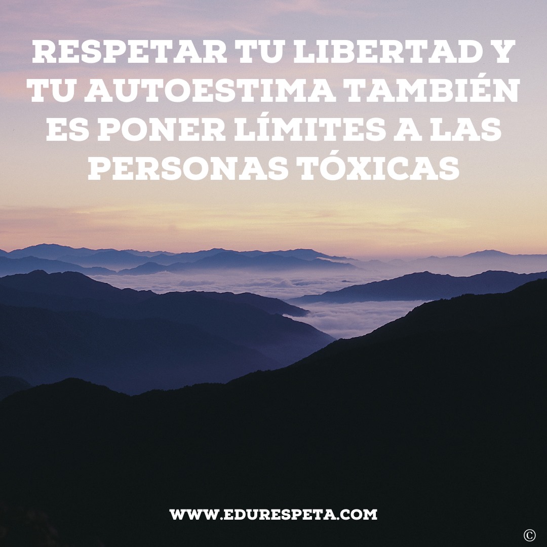 Respetar tu libertad y tu autoestima también es poner límites