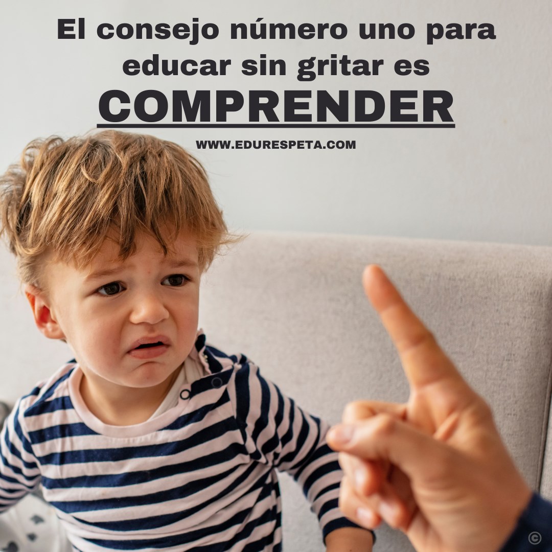 El consejo número uno para educar sin gritar es comprender